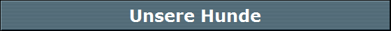 Unsere Hunde